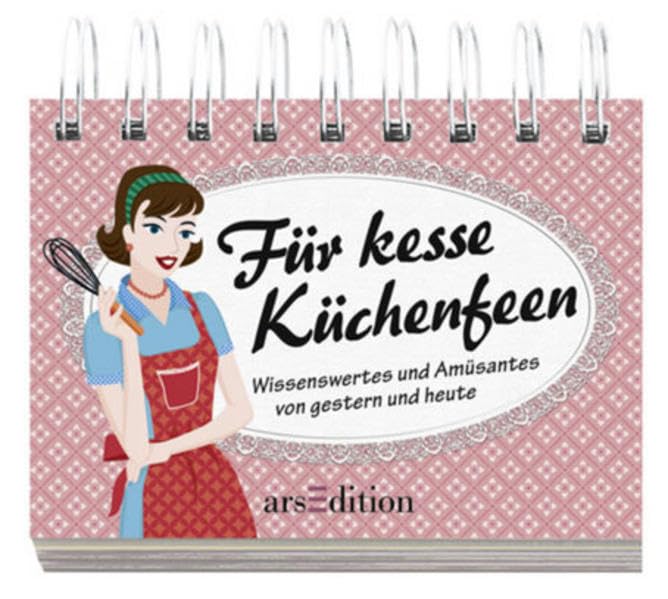 Für kesse Küchenfeen: Wissenswertes und Amüsantes von gestern und heute Lifestyle