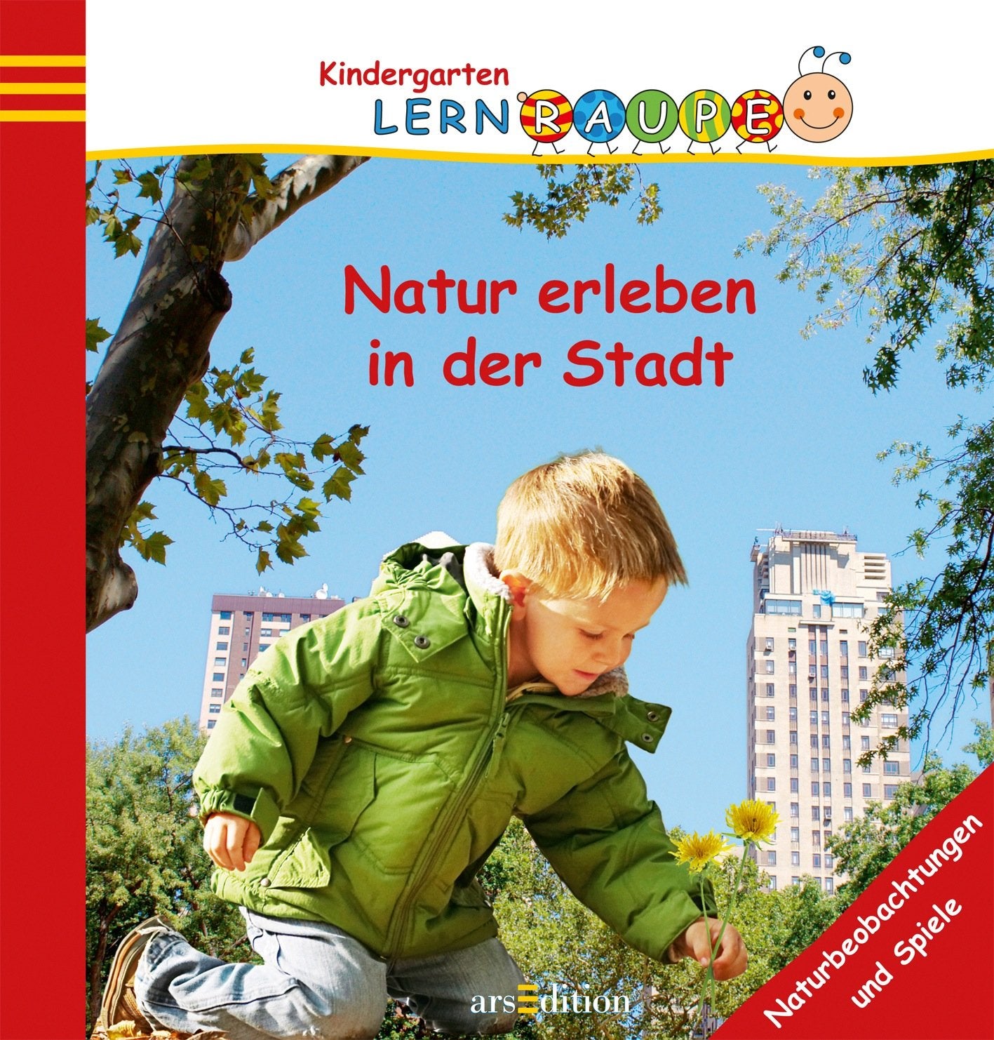 Natur erleben in der Stadt: Naturbeobachtungen und Spiele (Kindergarten-Lernraupe) Non-fiction