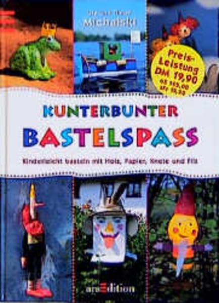Kunterbunter Bastelspass: Kinderleicht basteln mit Holz, Papier, Knete und Filz Books