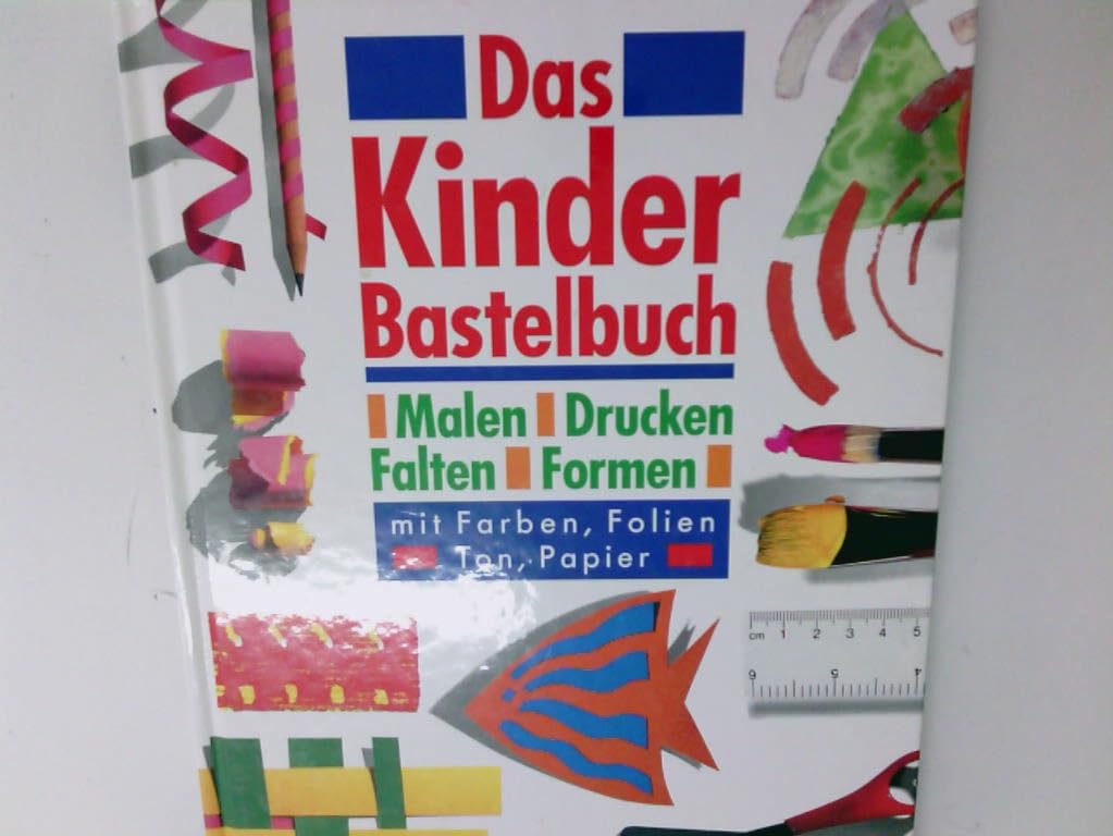 Das Kinder-Bastelbuch: Malen - Drucken - Falten - Formen mit Farben, Folien, Ton, Papier Books