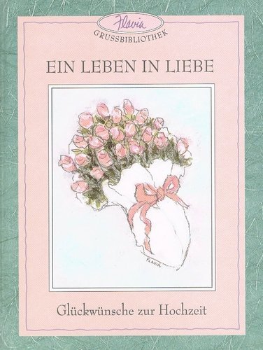 Ein Leben in Liebe: Glückwünsche zur Hochzeit (Flavia Grussbibliothek) Books