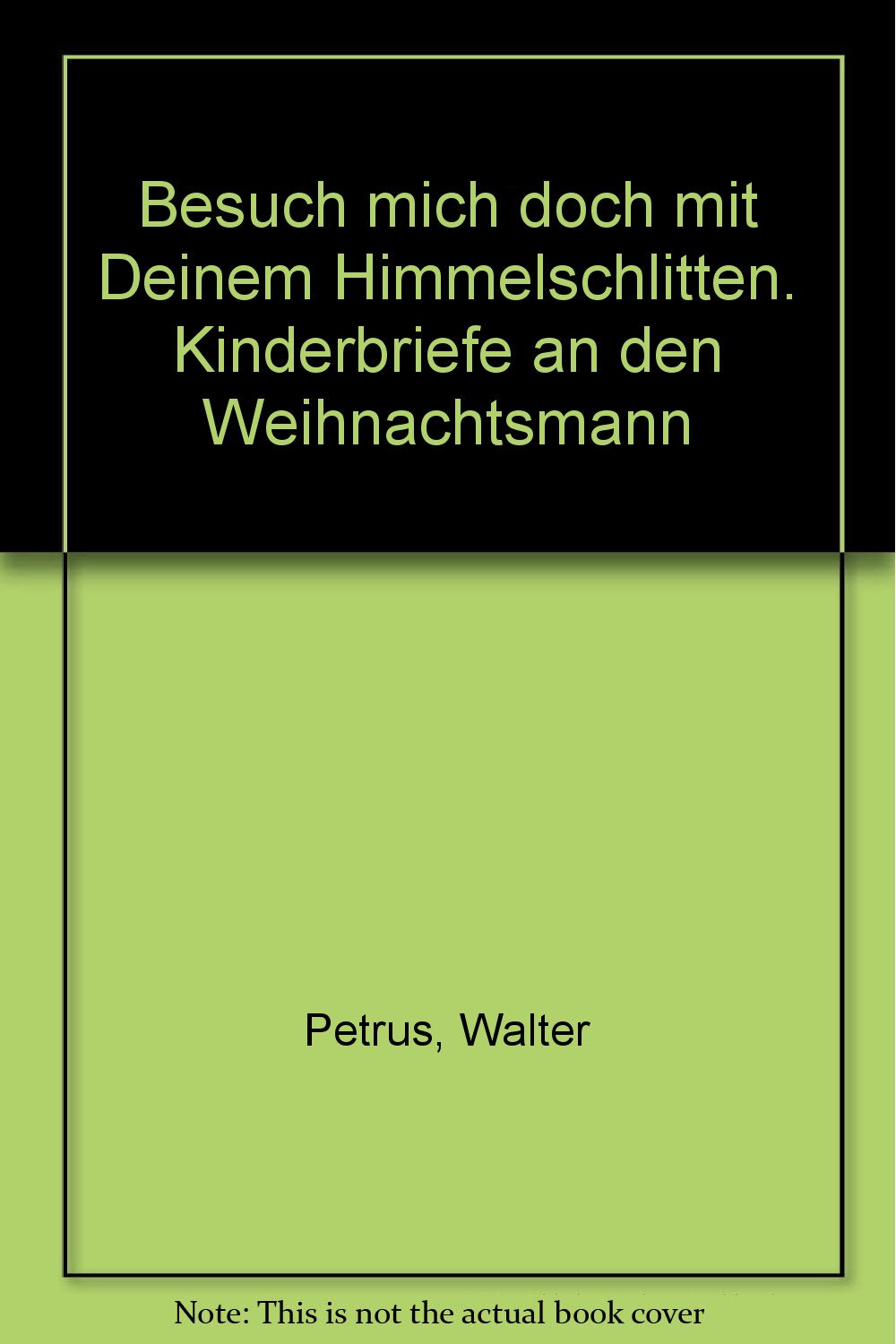 Besuch mich doch mit Deinem Himmelschlitten. Kinderbriefe an den Weihnachtsmann Books