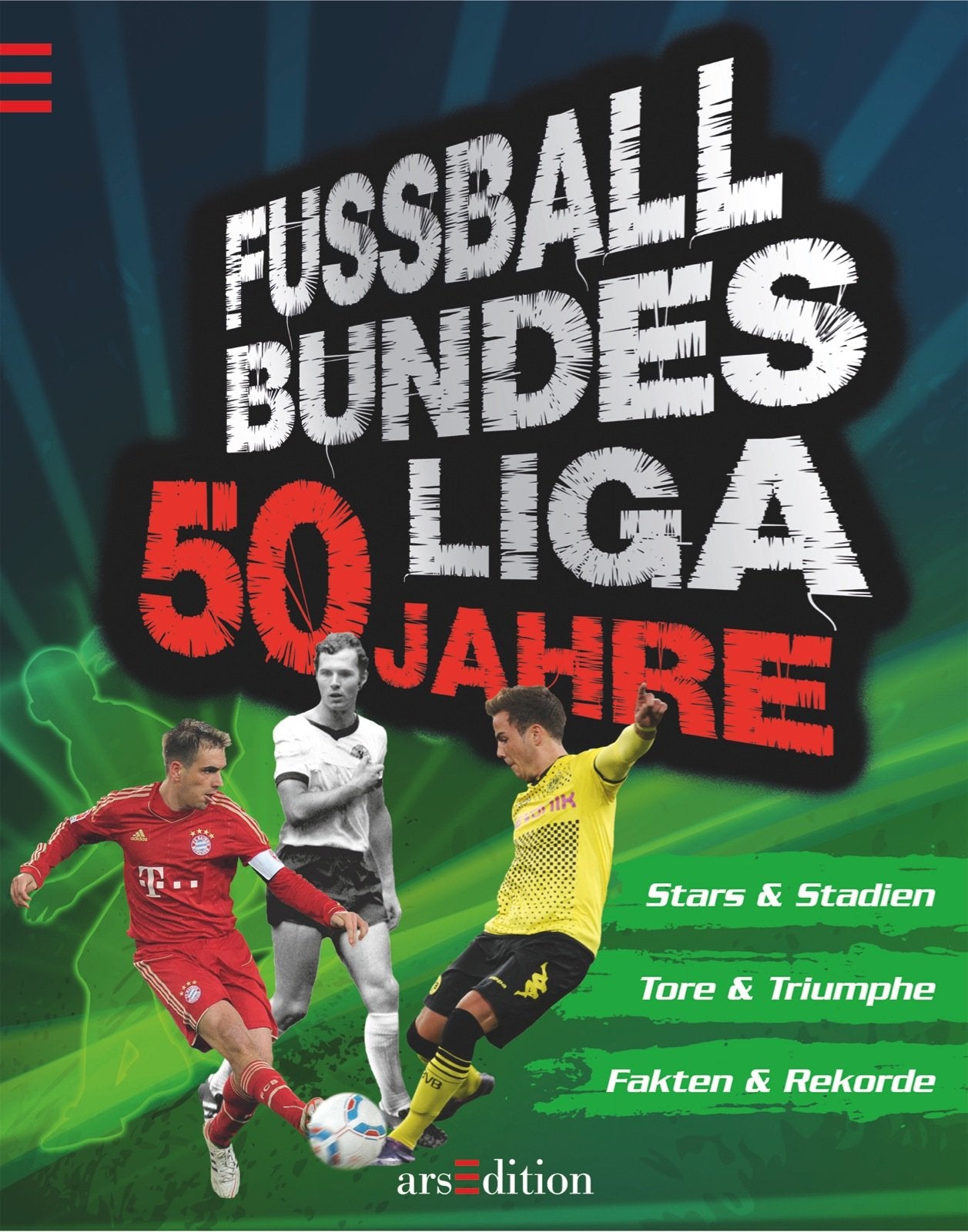 Fußball-Bundesliga: 50 Jahre: Stars & Stadien; Tore & Triumphe; Fakten & Rekorde Learning & Reference
