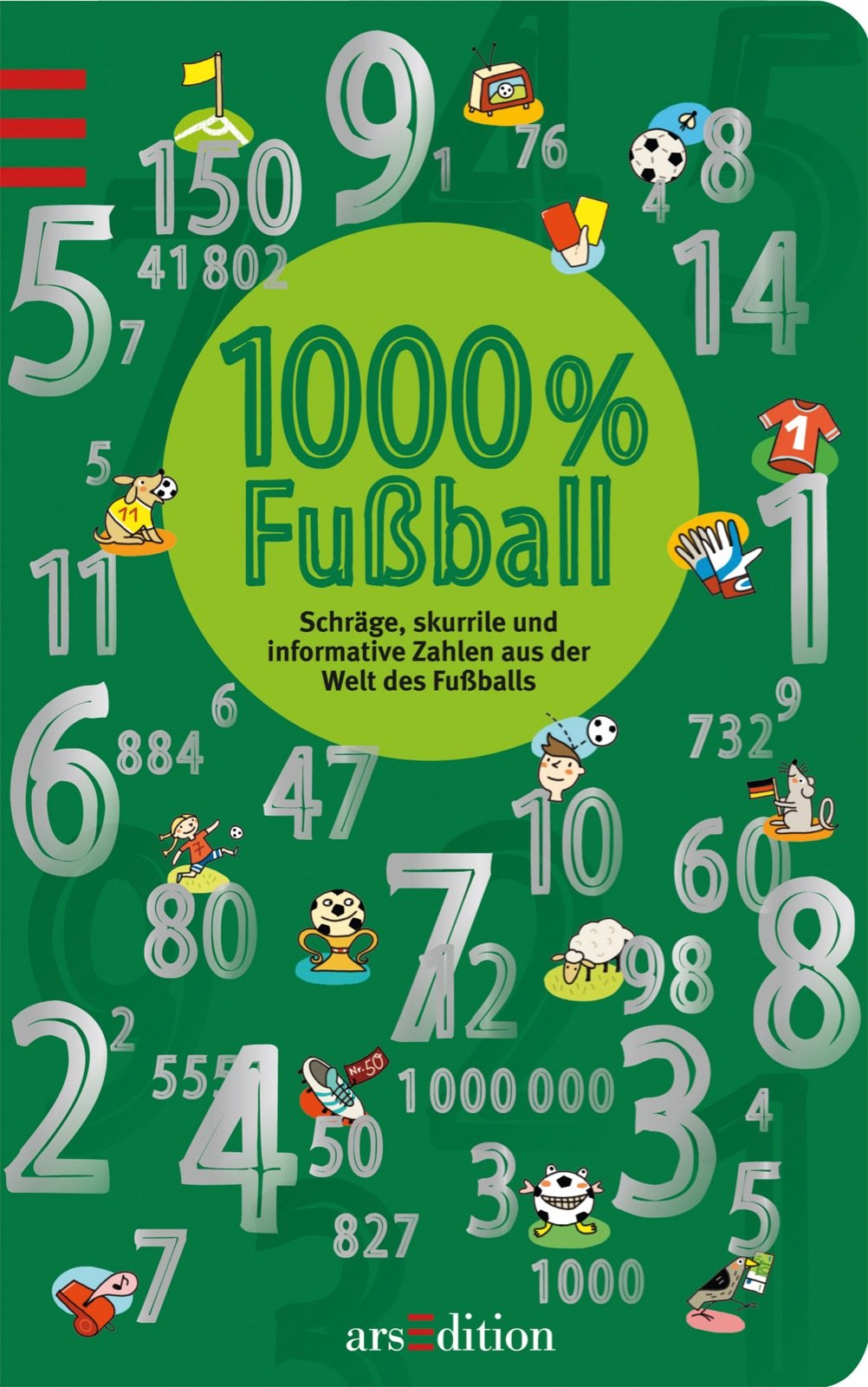 1000 % Fußball: Schräge, skurrile und informative Zahlen aus der Welt des Fußballs: Schräge, skurille und informative Zahlen aus der Welt des Fußballs Non-fiction