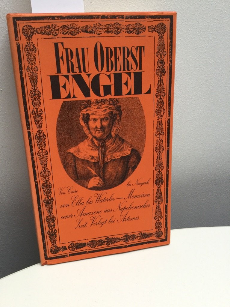 Frau Oberst Engel. Von Cairo bis Neuyork, von Elba bis Waterloo Politics & History
