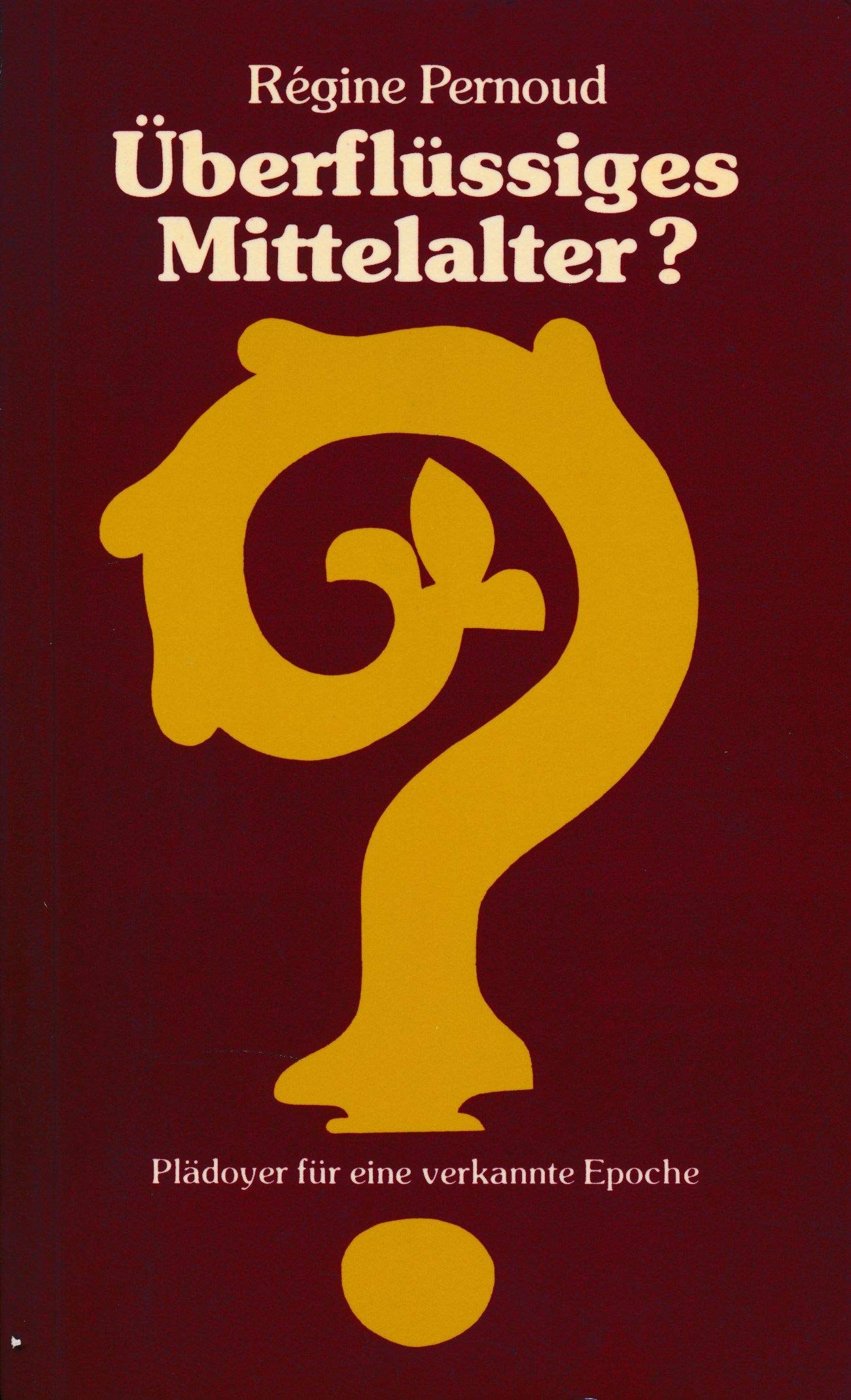 Überflüssiges Mittelalter. Plädoyer für eine verkannte Epoche Books