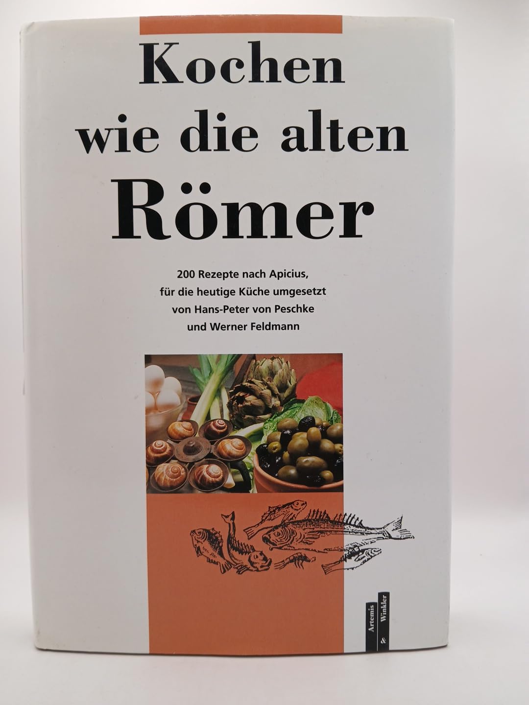 Kochen wie die alten Römer: 200 Rezepte nach Apicius Cooking & Enjoying