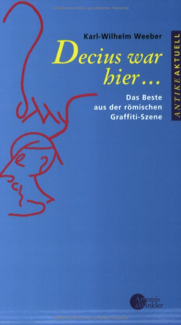 Decius war hier ...: Das Beste aus der römischen Graffiti-Szene Business, Finance & Career