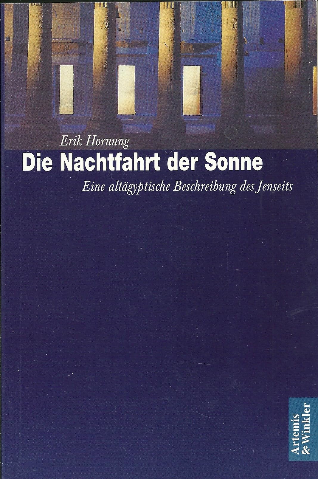 Die Nachtfahrt der Sonne: Eine altägyptische Beschreibung des Jenseits (Artemis & Winkler Paperback) Politics & History