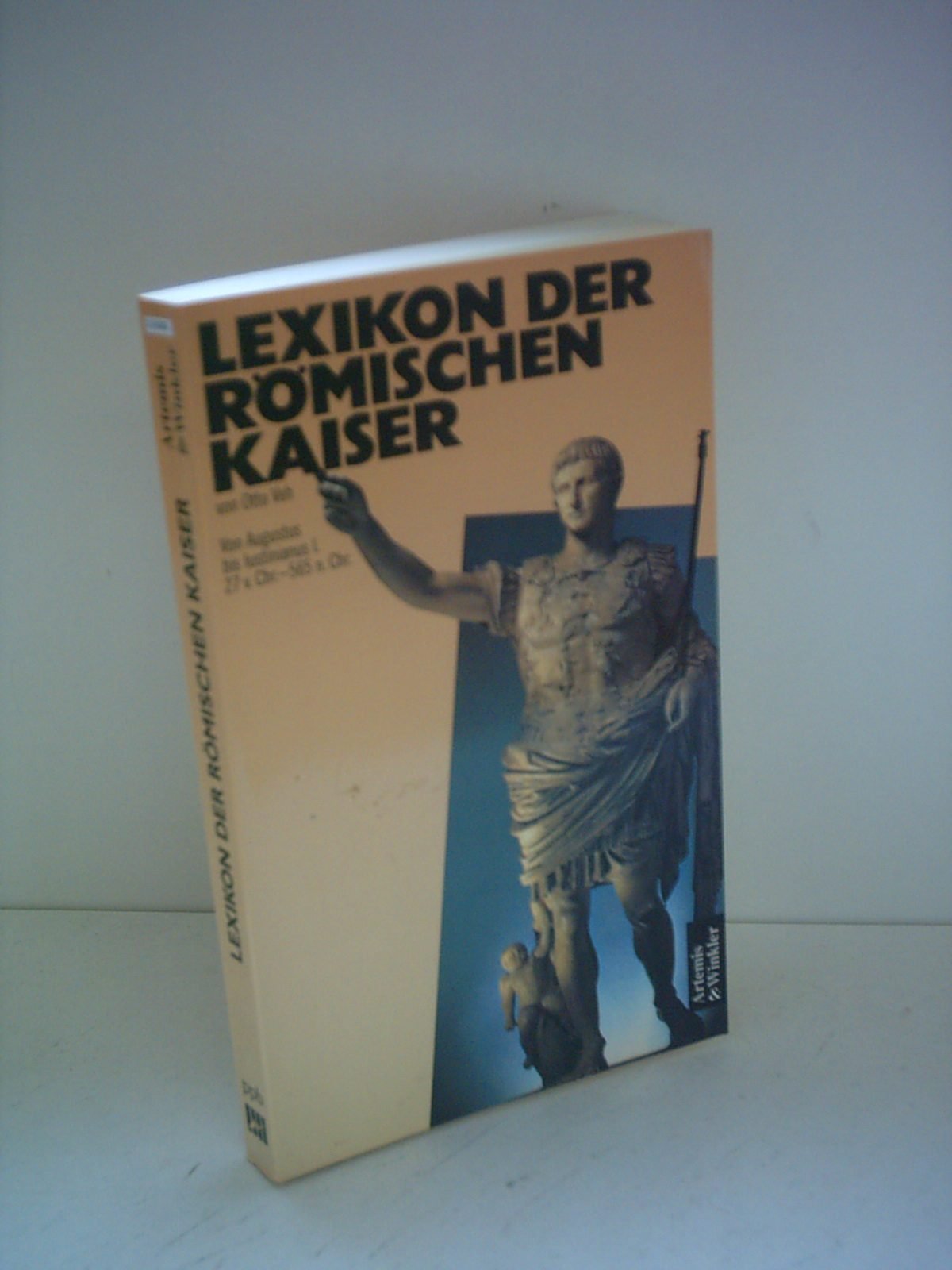 Lexikon der römischen Kaiser: Von Augustus bis Justinian. Von 27 v. Chr. bis 565 n. Chr. Politics & Society