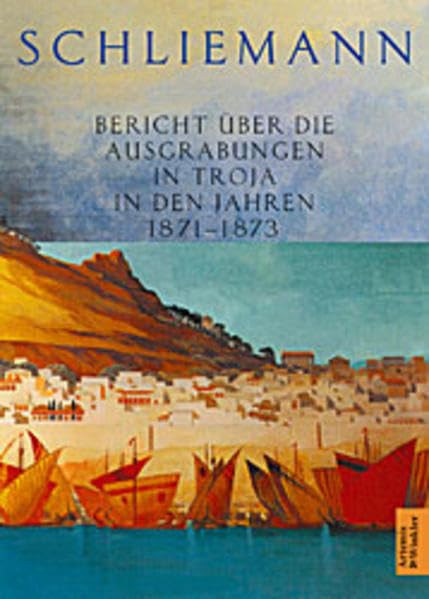 Bericht über die Ausgrabungen in Troja in den Jahren 1871-1873 (Artemis & Winkler Paperback) Natural Sciences