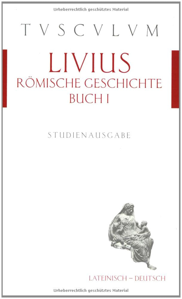 Römische Geschichte /Ab urbe condita I. Lat. /Dt. / Römische Geschichte, Buch 1/ Ab urbe condita 1: Lateinisch / Deutsch Politics & History