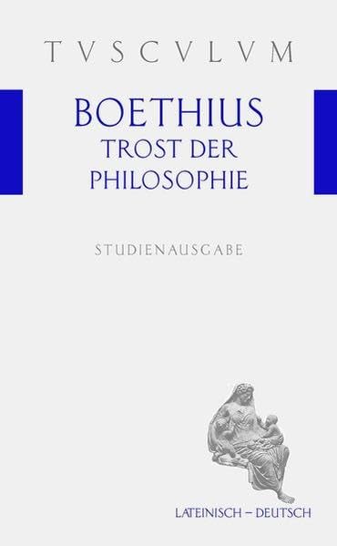 Trost der Philosophie / Consolatio philosophiae: Lateinisch / Deutsch (Tusculum Studienausgaben) Philosophy