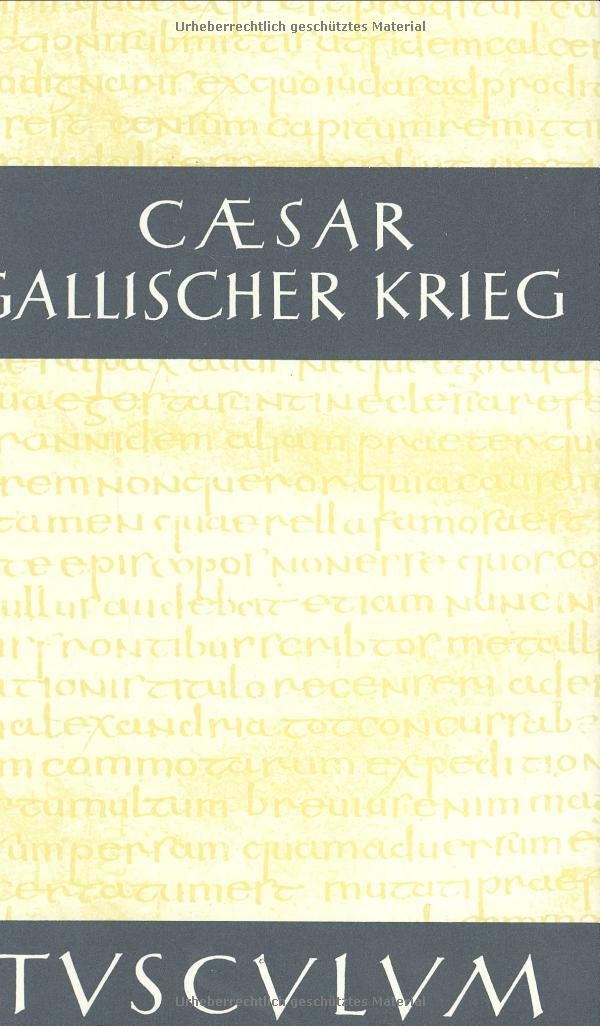 Der Gallische Krieg / Bellum Gallicium: Lateinisch / Deutsch (Sammlung Tusculum) Philosophy