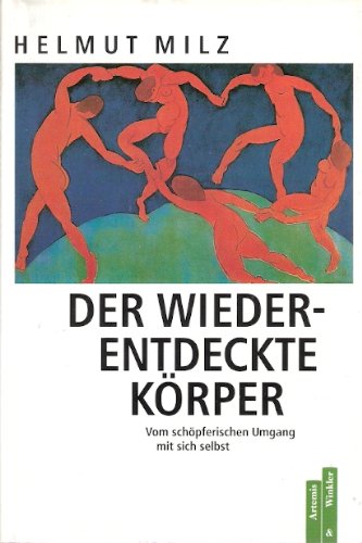 Der wiederentdeckte Körper. Vom schöpferischen Umgang mit sich selbst Psychology