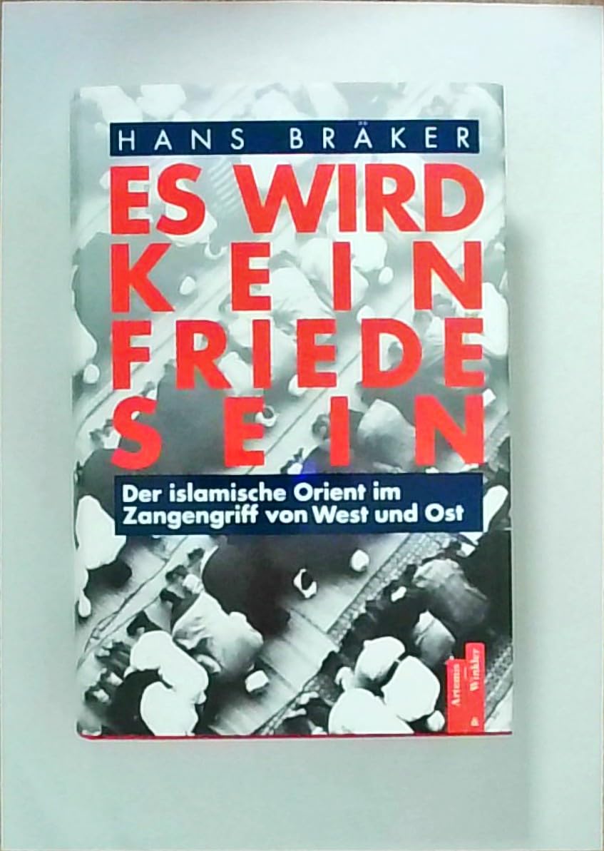 Es wird kein Friede sein der islamische Orient im Zangengriff von West und Ost Books