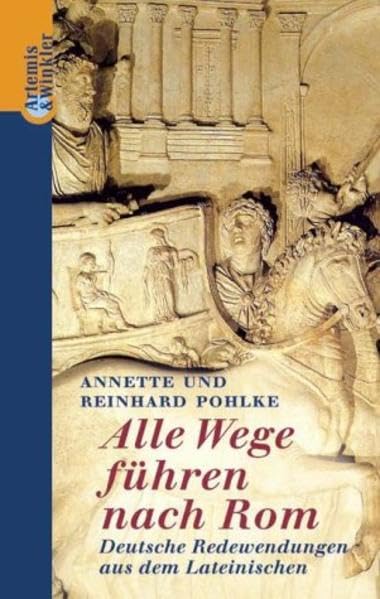 Alle Wege führen nach Rom: Deutsche Redewendungen aus dem Lateinischen Art & Literature