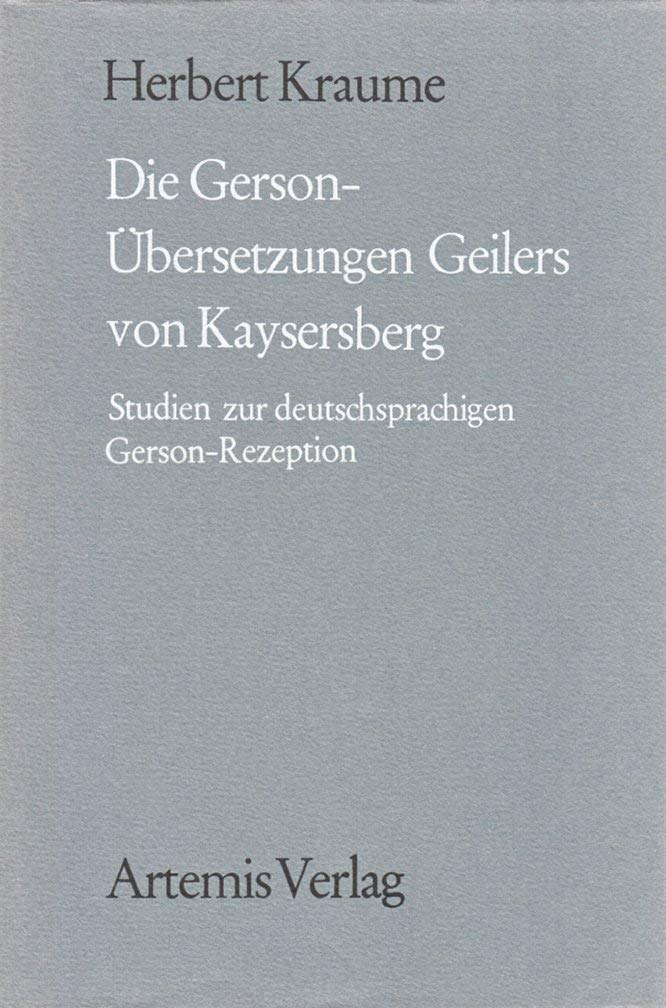 Die Gerson-Übersetzungen Geilsers von Kaysersberg. Studien zur deutschsprachigen Gerson-Rezeption. (=Münchener Texte und Untersuchungen zur deutschen Literatur des Mittelalters; Bd. 71). book
