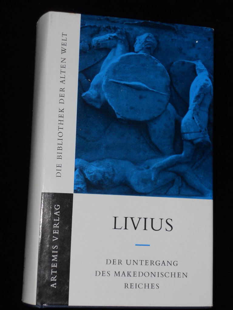 Der Untergang des Makedonischen Reiches. Römische Geschichte, Buch 39 - 45 Media & Communication