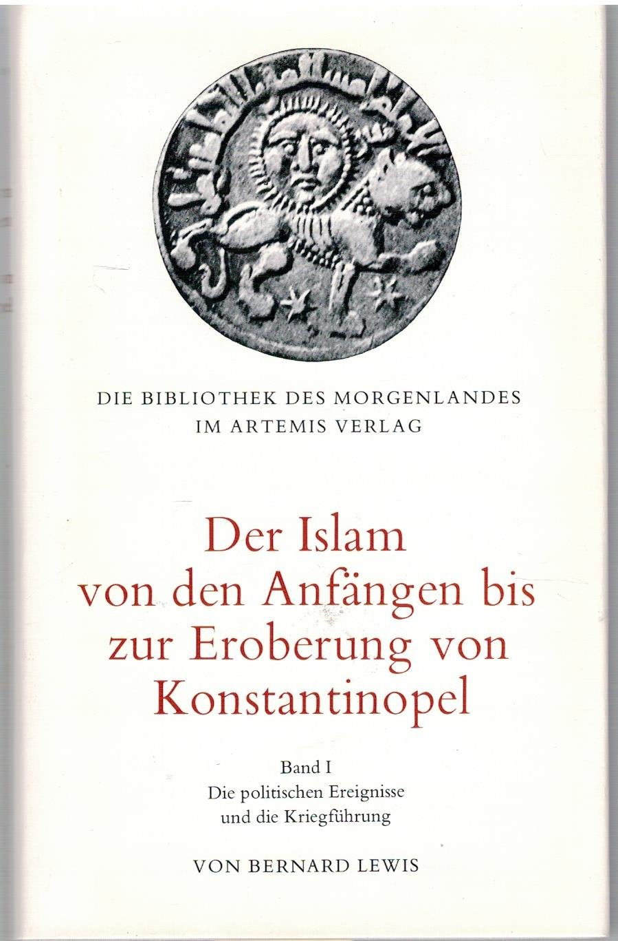 Der Islam I von den Anfängen bis zur Eroberung von Konstantinopel. Die politischen Ereignisse und die Kriegführung Social Sciences