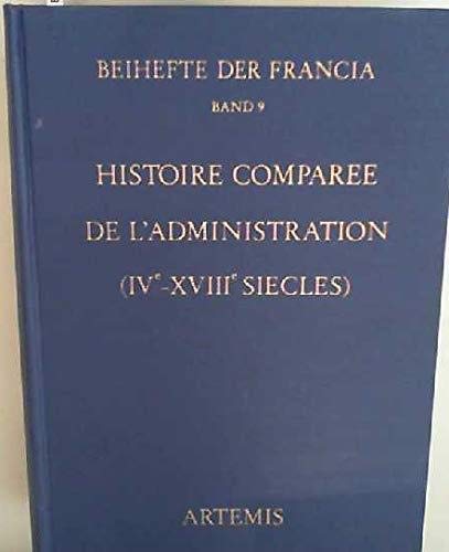 Histoire comparée de l'administration (IVe - XVIIIe siècles).: Actes du XIVe colloque historique franco-allemand, Tours, 27 mars - 1er avril 1977) Books