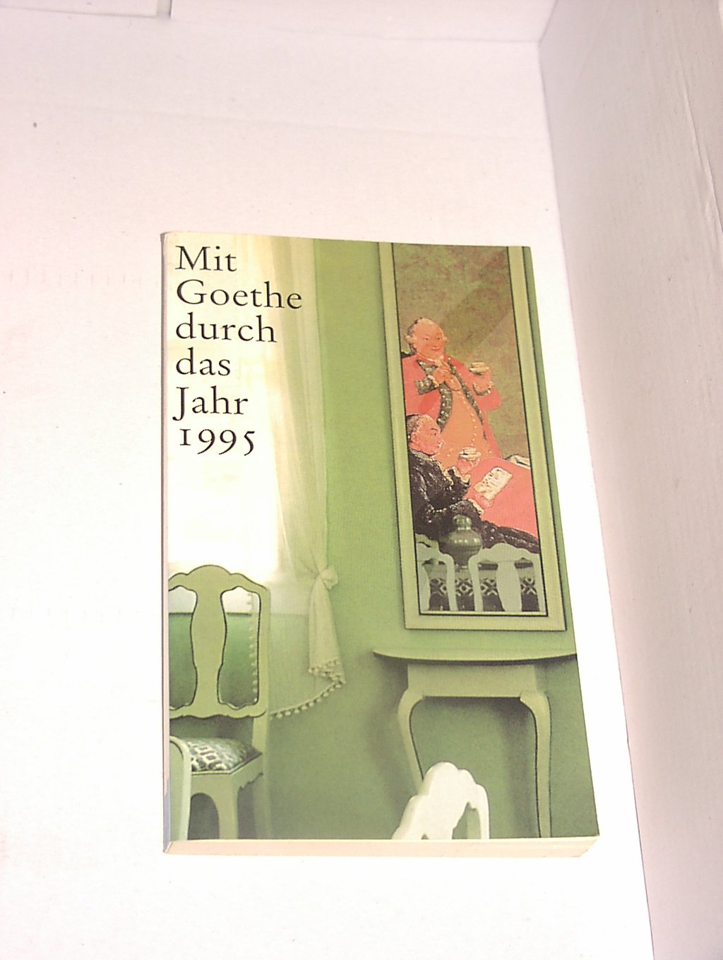 Mit Goethe durch das Jahr 1995. Goethekalender. Goethes Gastlichkeit und seine Gäste Calendars