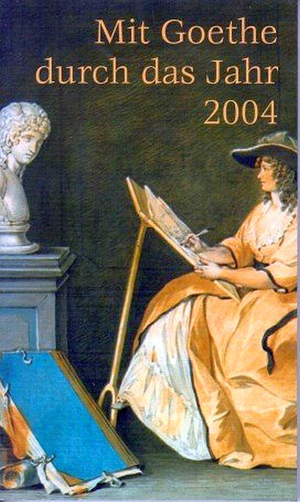 Mit Goethe durch das Jahr 2004: Thema: Die Frauen und Goethe - Fazination. Motive. Erwartung Calendars