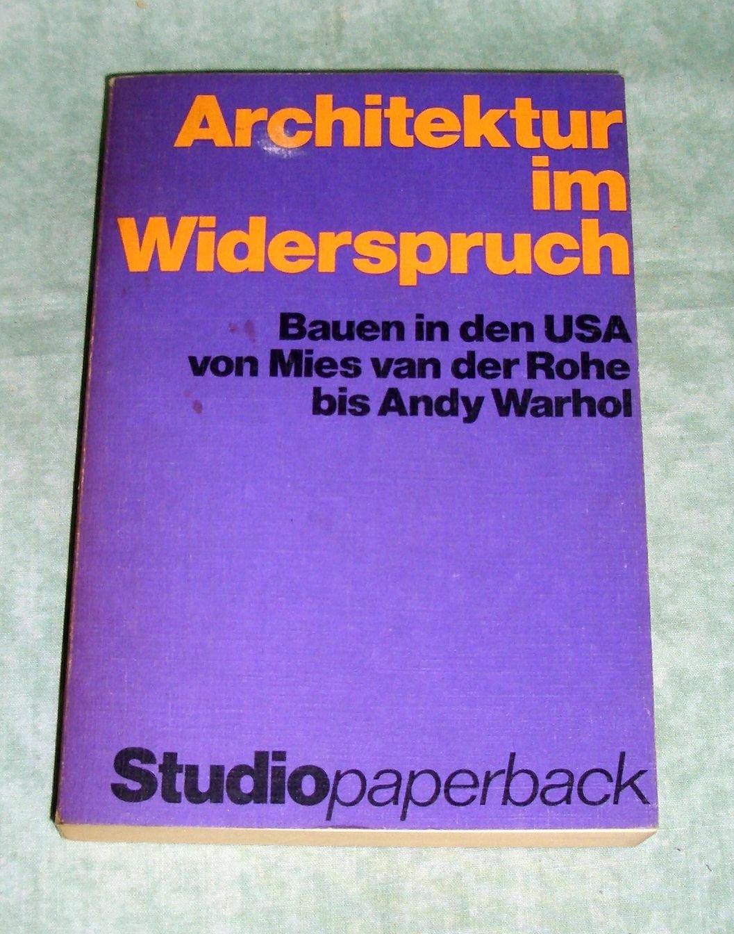 Architektur im Widerspruch. Bauen in den USA von Mies van der Rohe bis Andy Warhol Architecture