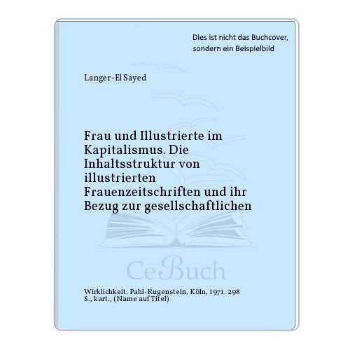 Frau und Illustrierte im Kapitalismus, Die Inhaltsstruktur von illustrierten Frauenzeitschriften und Ihr Bezug zur gesellschaftlichen Wirklichkeit Books