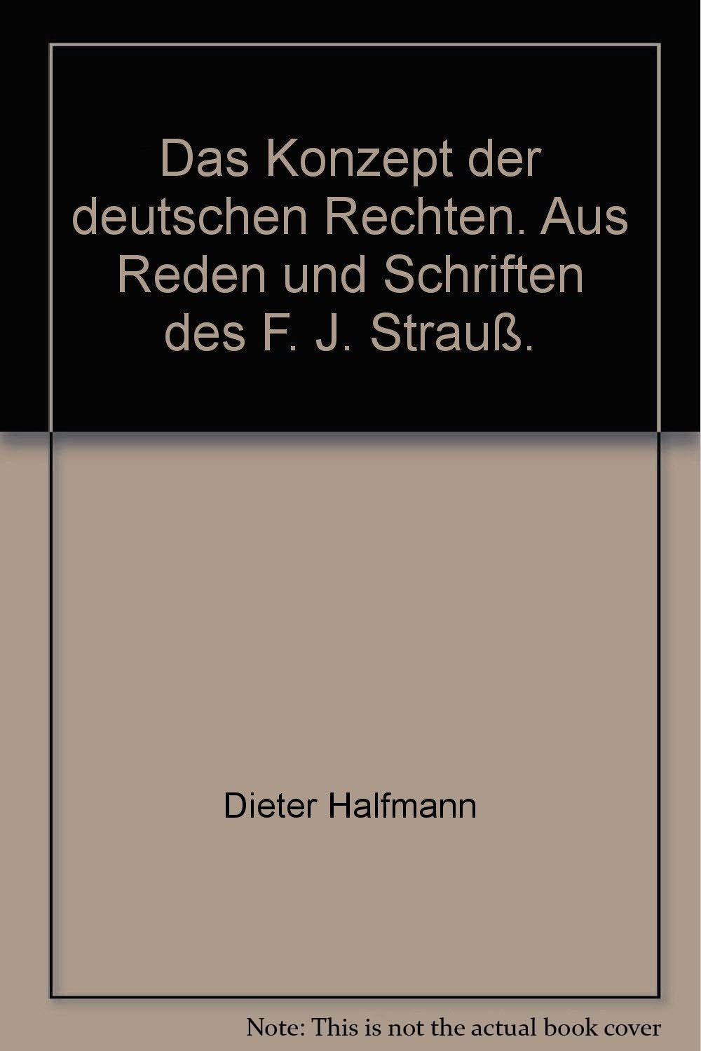 Das Konzept der deutschen Rechten. Aus Reden und Schriften des F. J. Strauß. Politics & History