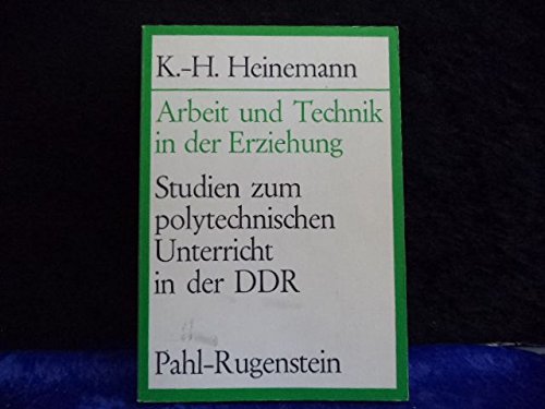 Arbeit und Technik in der Erziehung. Studien zum polytechnischen Unterricht in der DDR Books