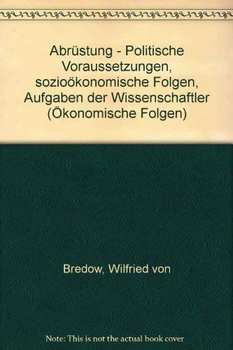 Abrüstung - Politische Voraussetzungen, sozioökonomische Folgen, Aufgaben der Wissenschaftler (Ökonomische Folgen) Books