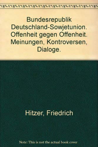 Bundesrepublik Deutschland-Sowjetunion. Offenheit gegen Offenheit. Meinungen, Kontroversen, Dialoge. Books