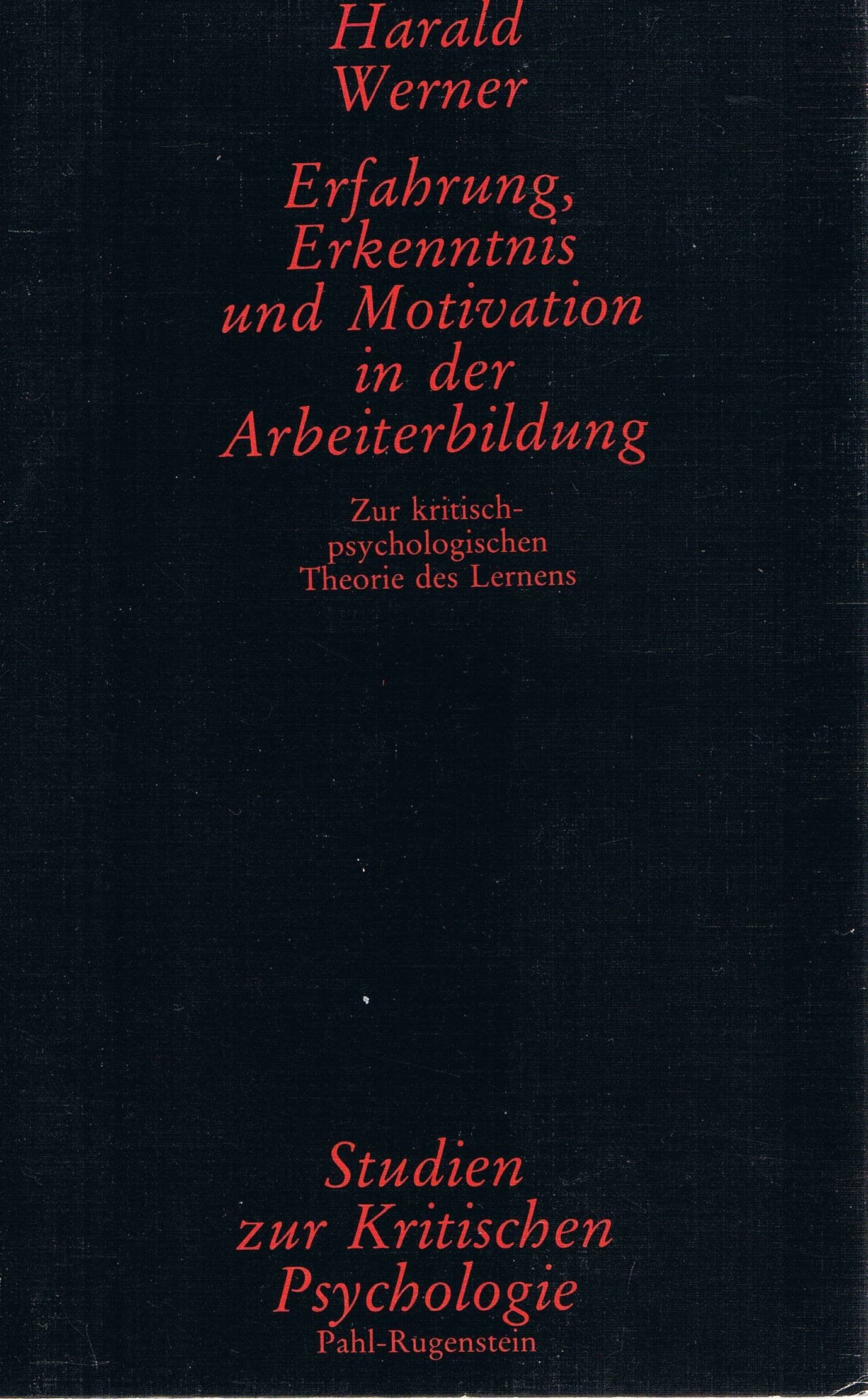 Erfahrung, Erkenntnis und Motivation in der Arbeiterbildung. Zur kritisch-psychologischen Theorie des Lernens Business, Finance & Career