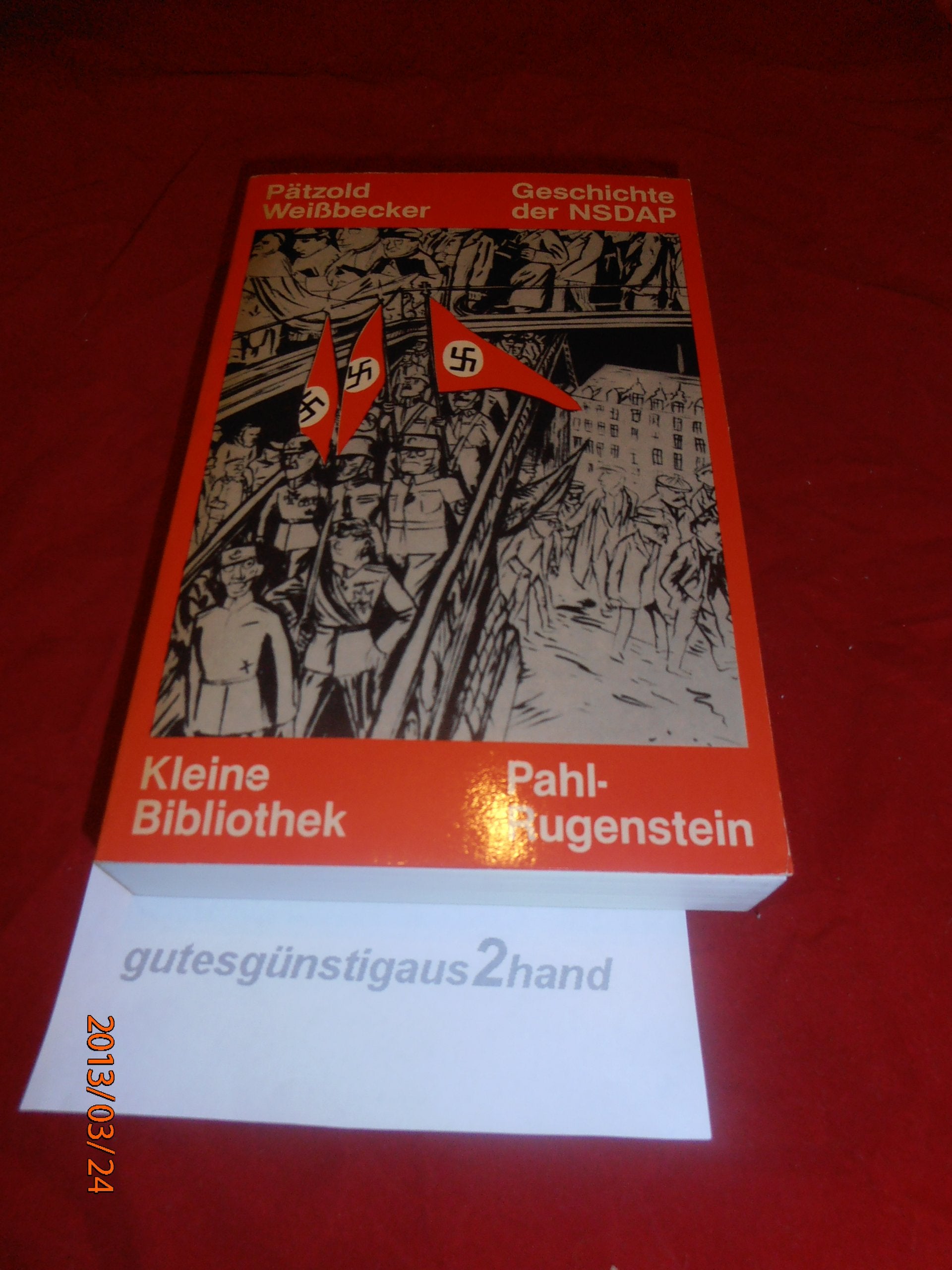 Geschichte der NSDAP 1920 - 1945. Eine Gesamtdarstellung. German history