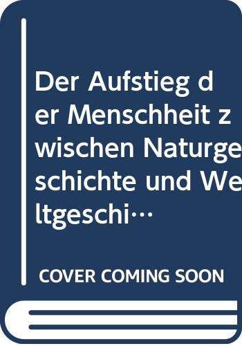 Der Aufstieg der Menschheit zwischen Naturgeschichte und Weltgeschichte Politics & History