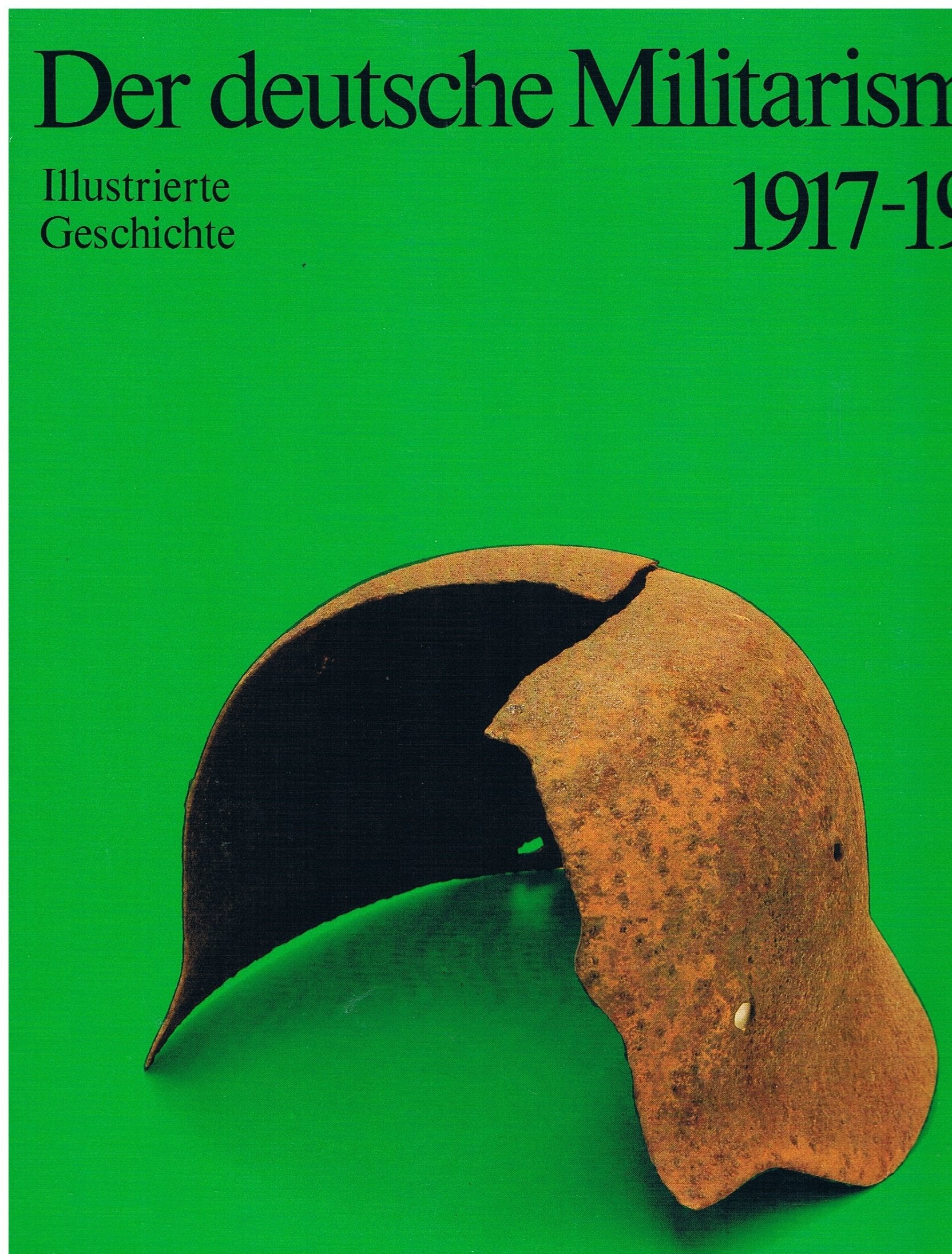 Der deutsche Militarismus 1917 bis 1945. Vom wilhelminischen zum faschistischen Militarismus Politics & History