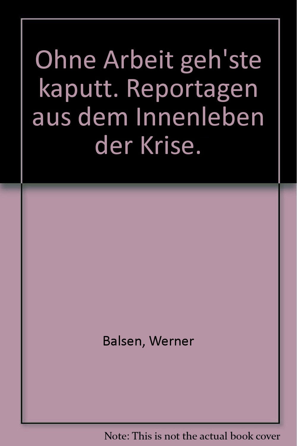 Ohne Arbeit geh'ste kaputt. Reportagen aus dem Innenleben der Krise. Books