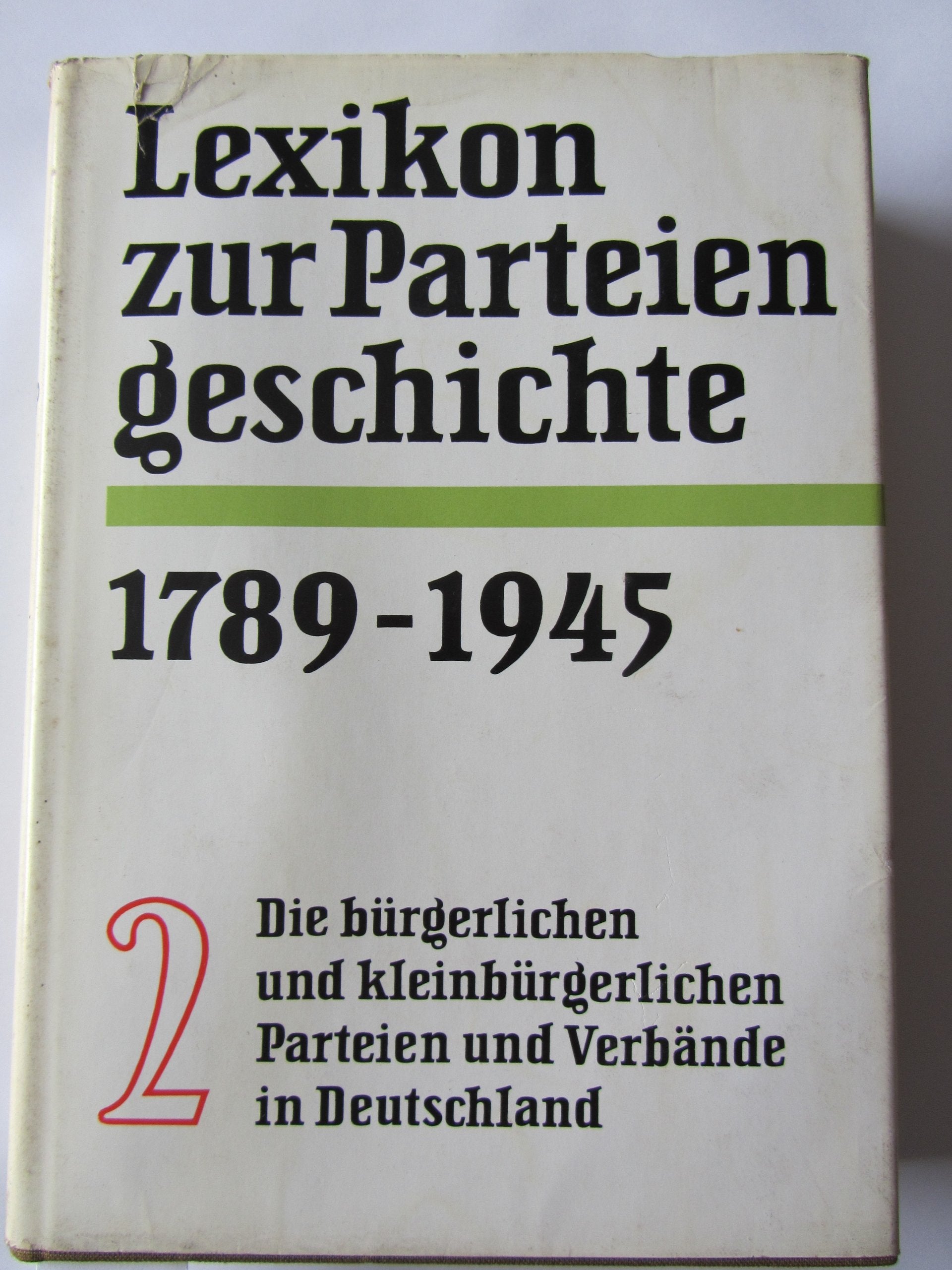 Lexikon zur Parteiengeschichte / Die Parteien und Verbände in Deutschland 1789-1945: Lexikon zur Parteiengeschichte. Die bürgerlichen und ... der Christl. Gewerksch. Deutschlands Learning & Reference