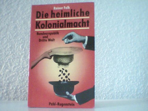 Die heimliche Kolonialmacht. Bundesrepublik und Dritte Welt Business & Technology