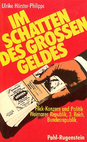 Im Schatten des großen Geldes. Flick-Konzern und Politik. Weimarer Republik, 3. Reich, Bundesrepublik Business, Finance & Career