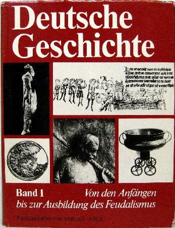 Von den Anfängen bis zur Ausbildung des Feudalismus Mitte des 11. Jahrhunderts. Deutsche Geschichte in zwölf Bänden, Band. 1 Politics & History