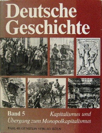 Deutsche Geschichte in 12 Bänden, Band 5. Der Kapitalismus der freien Konkurrenz und der Übergang zum Monopolkapitalismus im Kaiserreich von 1871 bis 1897: Bd. 5 Books