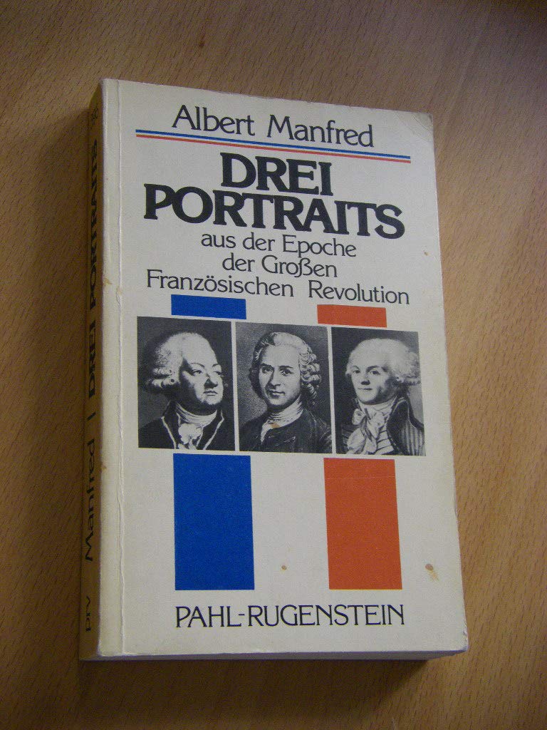 Drei Portraits aus der Epoche der Großen Französischen Revolution. Rousseau. Mirabeau. Robespierre. Politics & History