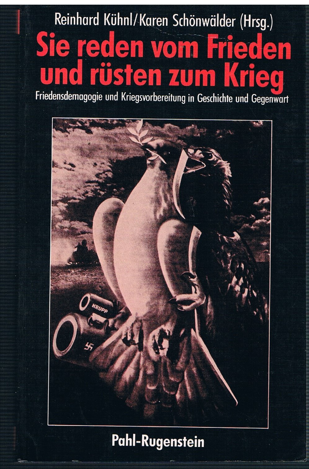Sie reden vom Frieden und rüsten zum Krieg. Friedensademagogie und Kriegsvorbereitung in Geschichte und Gegenwart Politics & History