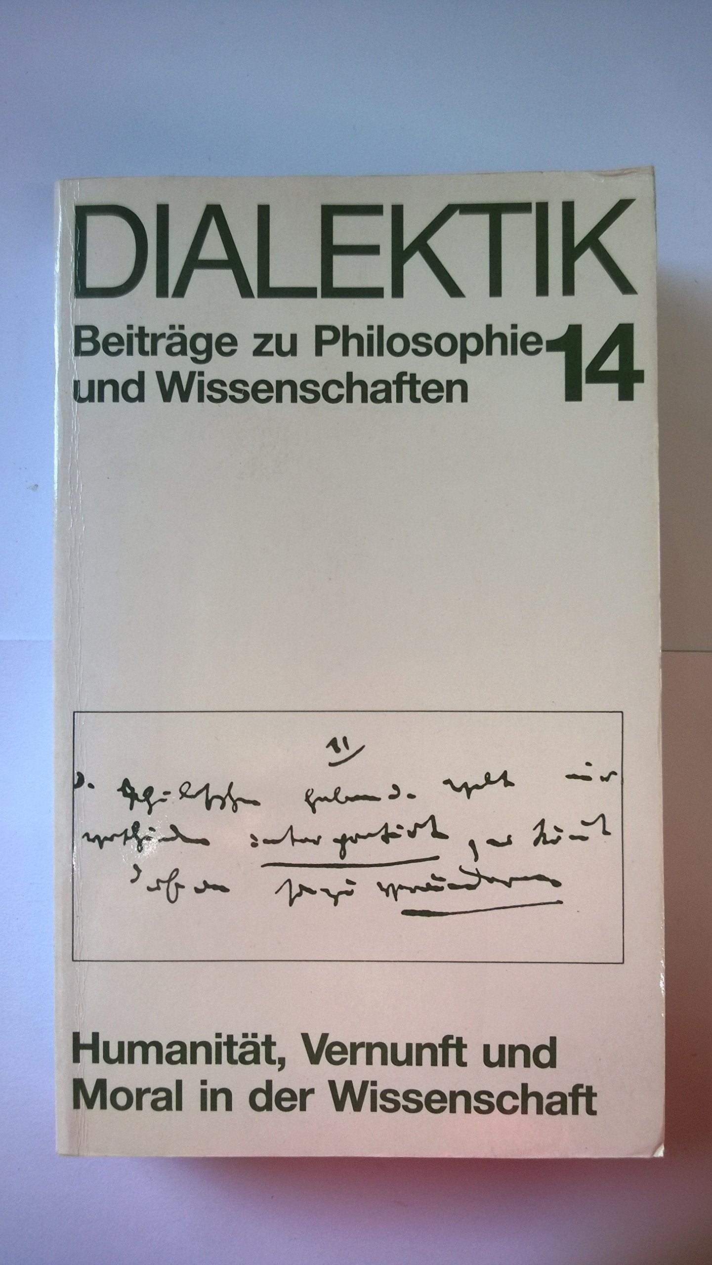 Dialektik 14: Humanität, Vernunft und Moral in der Wissenschaft Philosophy