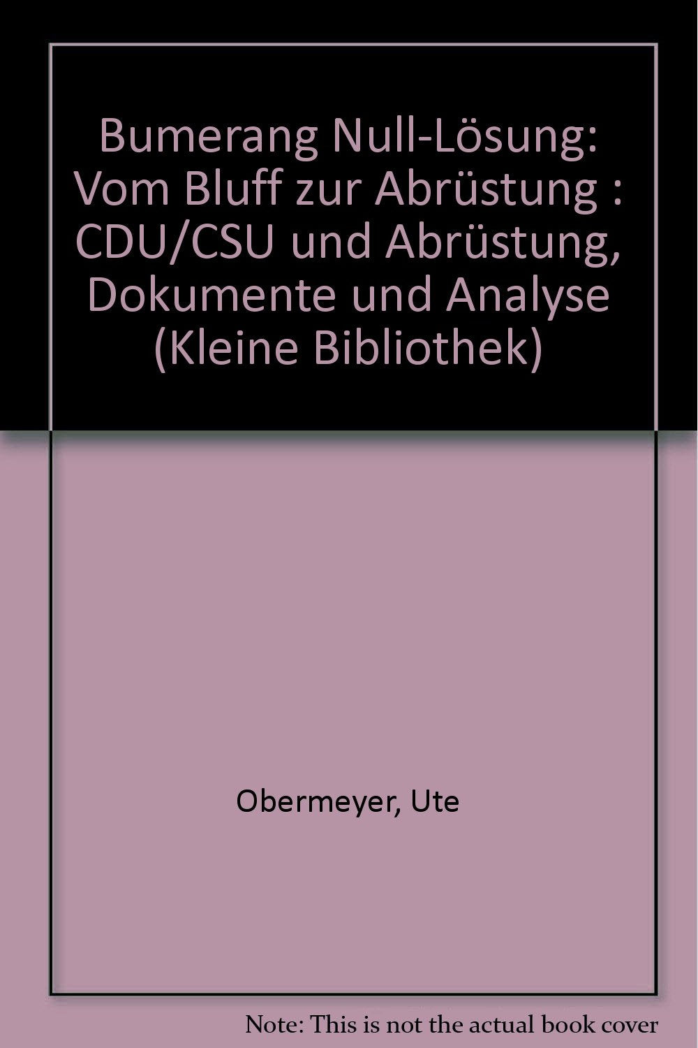 Bumerang Null- Lösung: Vom Bluff zur Abrüstung. CDU/ CSU und Abrüstung. Dokumente und Analyse Books
