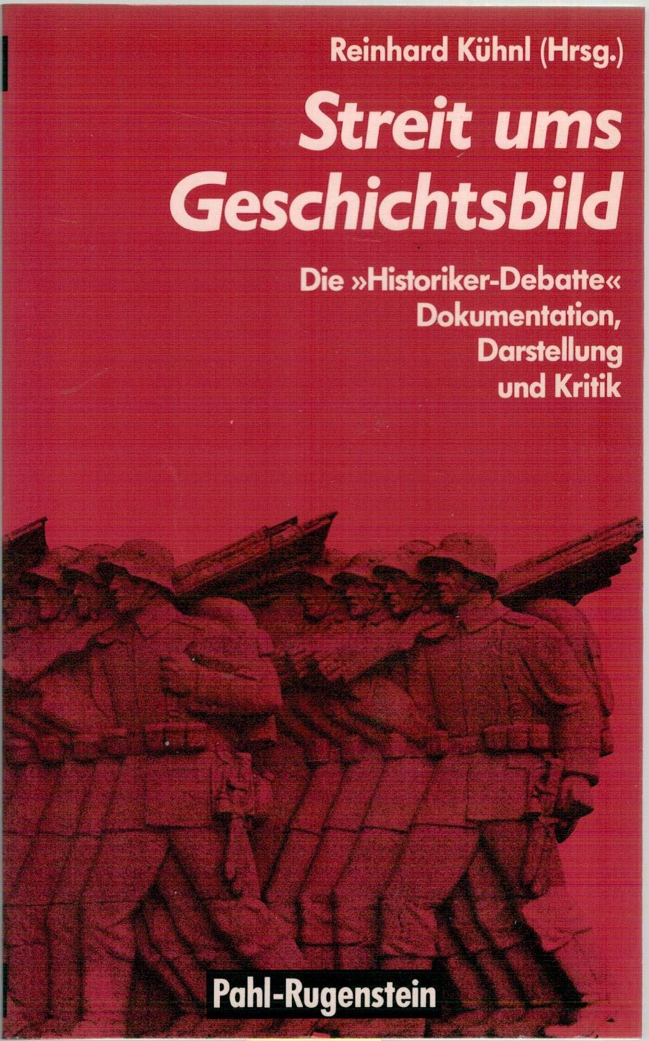 Streit ums Geschichtsbild: Die Historiker- Debatte - Darstellung, Dokumentation, Kritik Politics & History