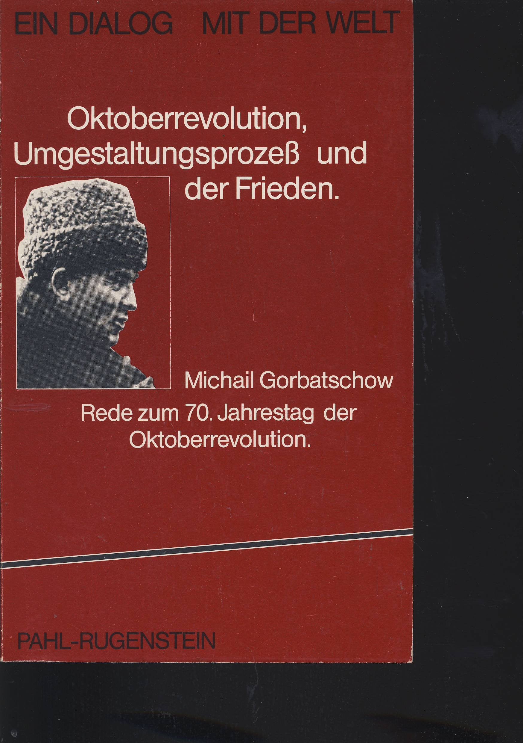 Ein Dialog mit der Welt. Oktoberrevolution, Umgestaltungsprozeß und der Frieden. Rede zum 70. Jahrestag der Oktoberrevolution Politics & History