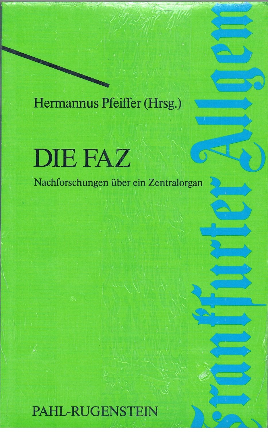 Die FAZ. Nachforschungen über ein Zentralorgan Media & Communication